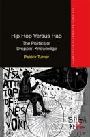 Hip Hop Versus Rap: The Politics of Droppin' Knowledge (Routledge Advances in Ethnography) 1138679755 Book Cover