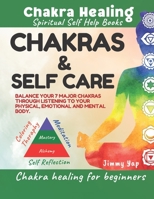 Chakras & Self Care, Chakra Healing For Beginners, Spiritual Self Help Books: Chakra balancing through listening to physical, emotional & mental body B0F786FD4M Book Cover