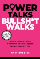 Power Talks Bullsh*t Walks: How to Dominate Your Workplace When the System Is Rigged Against You B0GNP3GY8Y Book Cover
