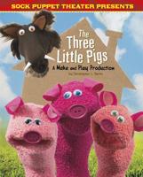 Sock Puppet Theater Presents the Three Little Pigs: A Make & Play Production 1515766837 Book Cover