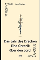 Das Jahr des Drachen: Eine Chronik über den Lord (2013) B0C526MWQ9 Book Cover