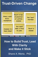 Trust-Driven Change: Build Trust. Lead with Clarity. Make It Stick. B0FR2YMLZ4 Book Cover