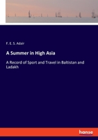 A Summer in High Asia: A Record of Sport and Travel in Baltistan and Ladakh 3348031486 Book Cover