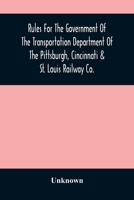 Rules For The Government Of The Transportation Department Of The Pittsburgh, Cincinnati & St. Louis Railway Co. 9354487297 Book Cover