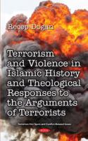 Terrorism and Violence in Islamic History from Beginning to Present and Theological Responses to the Arguments of Terrorist Groups (Terrorism, Hot Spots and Conflict-related Issues) 1536139246 Book Cover