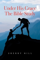 Under His Grace The Bible Study 166417866X Book Cover