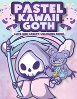 Pastel Kawaii Goth Cute and Creepy Coloring Book: Pastel Goth Adult Coloring Book B0932HRRV2 Book Cover