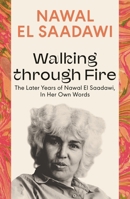 Walking Through Fire: A Life of Nawal El Saadawi 1848132298 Book Cover