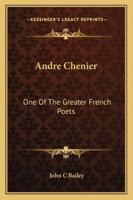 Andre Chenier: One Of The Greater French Poets 1425467911 Book Cover