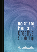 The Art and Practice of Creative Storytelling 1036434176 Book Cover