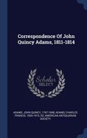 Correspondence Of John Quincy Adams, 1811-1814 137707546X Book Cover