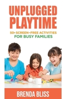 Unplugged Playtime: 50+ Screen-Free Activities for Busy Families B0FV96HW9D Book Cover