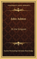 John Ashton: Or The Emigrant 0548509549 Book Cover
