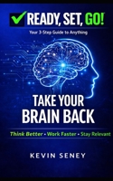 Ready, Set, GO! - TAKE YOUR BRAIN BACK - BOOK SEVEN: Break Free from Distraction, Overthinking, and Dopamine Overload (Ready, Set, Go! Series - Your Simple Guide to Anything) B0GTH7SHSZ Book Cover