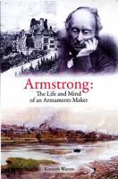 Armstrong: The Life and Mind of an Armaments Maker 0955540690 Book Cover