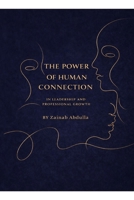 THE POWER OF HUMAN CONNECTION IN LEADERSHIP AND PROFESSIONAL GROWTH: he Power of Human Connection in Leadership and Professional Growth Leading with Empathy, Trust, and Emotional Intelligence B0GHK3KW32 Book Cover