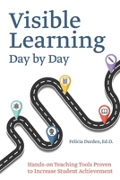 Visible Learning Day by Day: Hands-On Teaching Tools Proven to Increase Student Achievement 1612437656 Book Cover