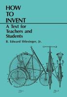 How to Invent: A Text for Teachers and Students 0306652102 Book Cover