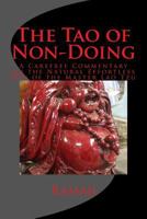 The Tao of Non-Doing: A Carefree Commentary on the Natural Effortless Way of the Master Lao Tzu 1491226447 Book Cover