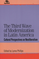 The Third Wave of Modernization in Latin America: Cultural Perspective on Neo-Liberalism (Jaguar Books on Latin America) 0842026088 Book Cover