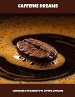 Caffeine Dreams: Unveiling The Secrets Of Coffee Grounds B0FNMP3GBJ Book Cover