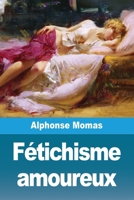 Fétichisme amoureux (French Edition) 3690824796 Book Cover