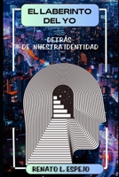 EL LABERINTO DEL YO: DETRÁS DE NUESTRA IDENTIDAD (Spanish Edition) B0CJKL2MN5 Book Cover