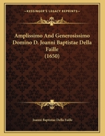 Amplissimo And Generosissimo Domino D. Joanni Baptistae Della Faille (1650) 1165878062 Book Cover