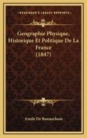 Geographie Physique, Historique Et Politique De La France (1847) 1167526716 Book Cover