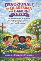 DEVOZIONALE DI QUARESIMA PER BAMBINI 2026: Una guida cristiana di 40 giorni con preghiere, storie bibliche e attività significative per i giovani credenti (Italian Edition) B0GKX3WQYT Book Cover