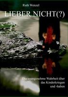 Lieber nicht (?): Unangenehme Wahrheiten über das Kinderkriegen ... und -haben 3849585735 Book Cover