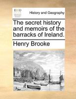 The Secret History and Memoirs of the Barracks of Ireland 1170794807 Book Cover