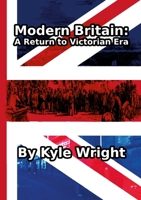 Modern Britain: A return to the Victorian Era 1794794514 Book Cover