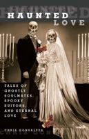 Haunted Love: Tales of Ghostly Soulmates, Spooky Suitors, and Eternal Love 0762752769 Book Cover