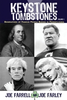 Keystone Tombstones Volume 1: Biographies of Famous People Buried in Pennsylvania 1620062925 Book Cover