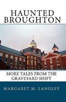 Haunted Broughton: More Tales From The Graveyard Shift 1453806121 Book Cover