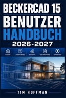 BeckerCAD 15 Benutzerhandbuch 2026-2027: Schritt-für-Schritt-Anleitung für 2D-Zeichnung, 3D-Modellierung und professionelles Konstruieren (German Edition) B0H6TF9SSM Book Cover