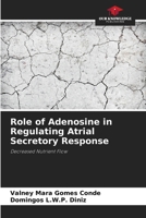 Role of Adenosine in Regulating Atrial Secretory Response: Decreased Nutrient Flow 6208660084 Book Cover