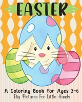Easter: A Coloring Book For Ages 2-6: Big Pictures For Little Hands B0858V1QRV Book Cover