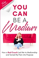 You Can Be A Medium: How A Red Couch Led Me to Mediumship and Turned My Pain into Purpose 195214616X Book Cover