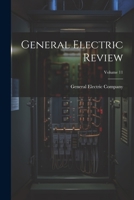General Electric Review; Volume 11 1022388320 Book Cover