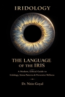 THE LANGUAGE OF THE IRIS: A Modern, Ethical Guide to Iridology, Stress Patterns & Preventive Wellness B0GKPY5FJ5 Book Cover