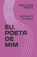 EU, POETA DE MIM: SENTIMENTO COTIDIANO (Portuguese Edition) 1086590252 Book Cover