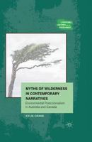 Myths of Wilderness in Contemporary Narratives: Environmental Postcolonialism in Australia and Canada 1137000783 Book Cover