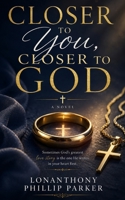 Closer To You, Closer To God B0H3F9ZD8M Book Cover