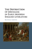 The Destruction of Jerusalem in Early Modern English Literature 1107533856 Book Cover
