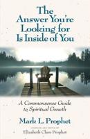 The Answer You're Looking For Is Inside Of You: A Common-Sense Guide To Spiritual Growth 0922729263 Book Cover