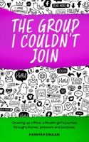 The Group I Couldn’t Join: A Muslim girl's journey through phones, pressure and purpose B0FGQ26R4L Book Cover