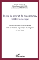 Poésie de cour et de circonstance, théâtre historique: La mise en vers de l'événement dans les mondes hispanique et européen XVIe-XVIIIe siècles (French Edition) 2343027900 Book Cover