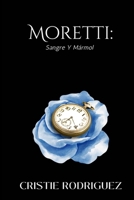 Moretti: Sangre y Marmol (Spanish Edition) B0FQJMX5DS Book Cover